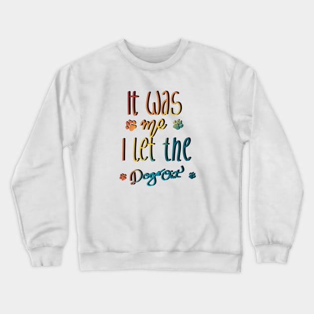 It Was Me I Let The Dogs Out Crewneck Sweatshirt by Anna-Kik